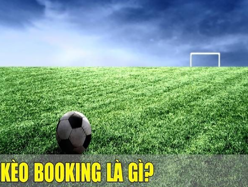 Kèo Booking là gì? Những thông tin cần biết về kèo Total Booking 